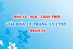 Giải Hóa 12 trang 13 Chân trời Sáng tạo